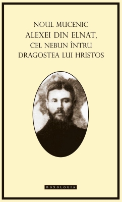 Noul Mucenic Alexei din Elnat , cel nebun intru dragostea lui Hristos