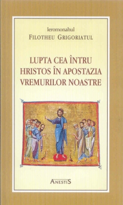 Lupta cea intru Hristos in apostazia vremurilor noastre