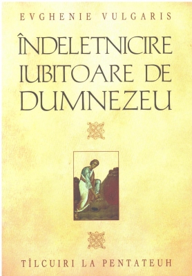Îndeletnicire iubitoare de Dumnezeu. Tîlcuiri la Pentateuh