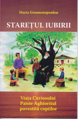 Staretul iubirii Viata Cuv Paisie Aghioritul povestitta copiilor