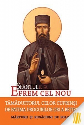 Sfântul Efrem cel Nou – Tămăduitorul celor cuprinși de patima drogurilor ori a beției. Mărturii și rugăciuni de folos