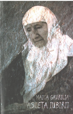 Maica Gavrilia, asceta iubirii 