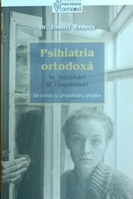 Psihiatria ortodoxa in intrebari si raspunsuri. De vorba cu un psihiatru ortodox