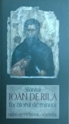 Sfantul Ioan de Rila, facatorul de minuni. Viata, testamentul, acatistul