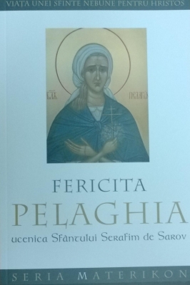 Fericita Pelaghia, ucenica Sfântului Serafim de Sarov. Viaţa unei sfinte nebune pentru Hristos