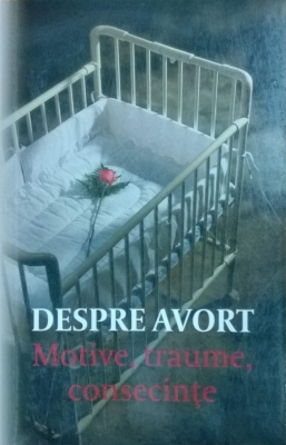 Despre avort. Motive, traume, consecinţe