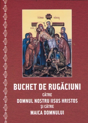 Buchet de rugaciuni catre Domnul Nostru Iisus Hristos si catre Maica Domnului