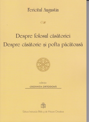 Despre folosul casatoriei. Despre casatorie si pofta pacatoasa