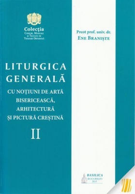 Liturgica generală cu noțiuni de artă bisericească, arhitectură și pictură creștina. Vol. II