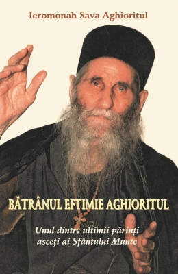 Bătrânul Eftimie Aghioritul - Unul dintre ultimii părinţi asceţi ai Sfântului Munte