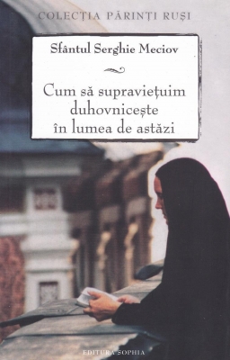 Cum să supravieţuim duhovniceşte în lumea de astăzi