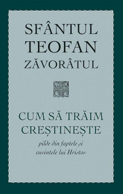 Cum sa traim crestineste. Pilde din faptele si cuvintele lui Hristos