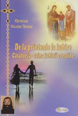 De la prietenie la iubire. Casatoria - taina iubirii crestine