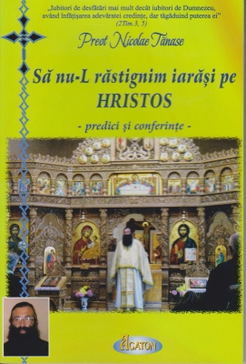 Sa nu-L rastignim iarasi pe Hristos - predici si conferinte