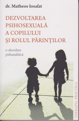 Dezvoltarea psihosexuală a copilului și rolul părinților. O abordare psihanalitică