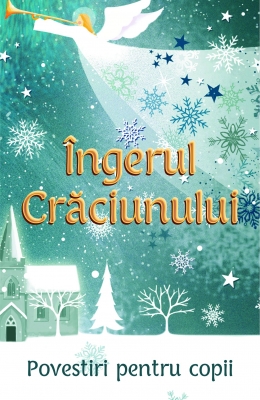 Ingerul Craciunului Povestiri pentru copii