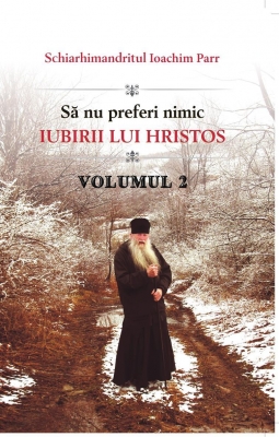 Sa nu preferi nimic iubirii lui lui Hristos - Vol 2