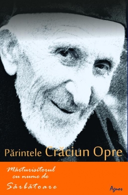 Parintele Craciun Opre, Marturisitorul cu nume de sarbatoare