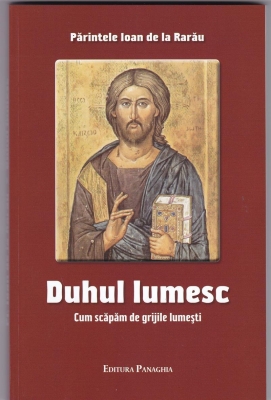 Duhul lumesc Cum scăpăm de grijile lumești