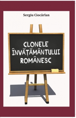 Clonele învăţământului românesc – un experiment al urii faţă de valori
