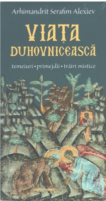 Viata duhovniceasca: temeiuri, primejdii, trairi mistice 