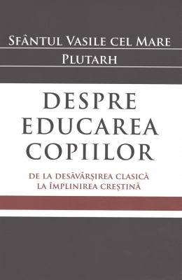 Despre educarea copiilor. De la desăvârșirea clasică la împlinirea creștină