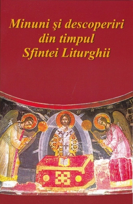 Minuni şi descoperiri din timpul Sfintei Liturghii
