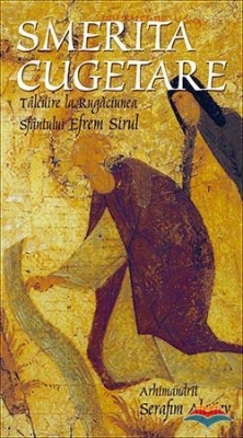 Smerita cugetare. Talcuire la Rugaciunea Sfantului Efrem Sirul 