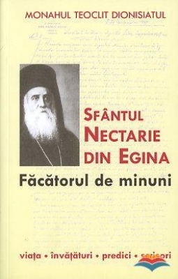 Sfantul Nectarie din Eghina, facatorul de minuni. Viata, invataturi, predici, scrisori