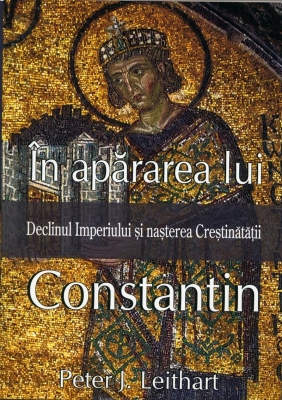 In apararea lui Constantin. Declinul Imperiului si nasterea Crestinatatii