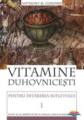 Vitamine duhovnicesti pentru intarirea sufletului. Zi de zi cu Hristos de-a lungul anului bisericesc. vol. 1
