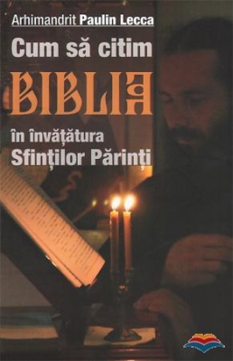 Cum să citim Biblia în învăţătura Sfinţilor Părinţi