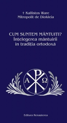 Cum suntem mântuiţi? Înţelegerea mântuirii în tradiţia ortodoxă 