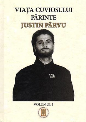 Viaţa Cuviosului Părinte Justin Pârvu. Vol. I 