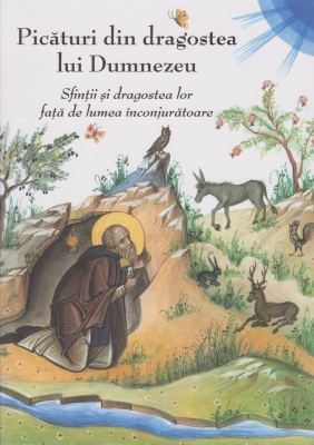 Picaturi din dragostea lui Dumnezeu - Sfintii si dragostea lor fata de lumea inconjuratoare