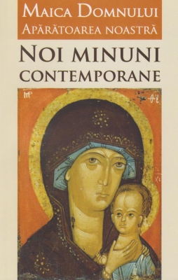 Maica Domnului Apărătoarea noastră. Noi minuni contemporane