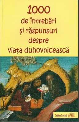 1000 de întrebări şi răspunsuri despre viaţa duhovnicească