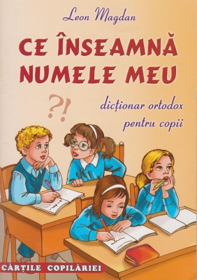 Ce inseamna numele meu! Dictionar ortodox pentru copii