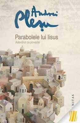 Parabolele lui Iisus. Adevarul ca poveste