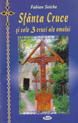 Sfanta Cruce si cele 3 cruci ale omului