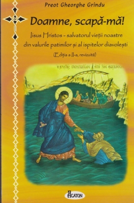 Doamne, scapa-ma. Iisus Hristos - salvatorul vietii noastre din valurile patimilor si al ispitelor diavolesti