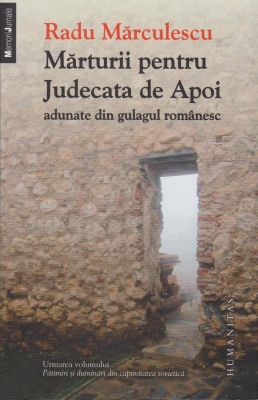 Marturii pentru Judecata de Apoi adunate din gulagul romanesc