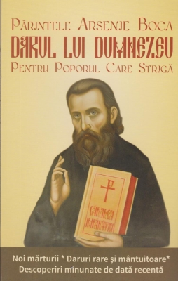 Parintele Arsenie Boca - Darul lui Dumnezeu pentru poporul care striga