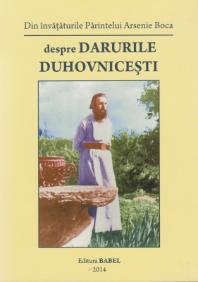 Din învățăturile Părintelui Arsenie Boca despre darurile duhovnicești