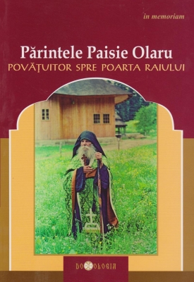 Parintele Paisie Olaru, povatuitor spre poarta raiului - in memoriam