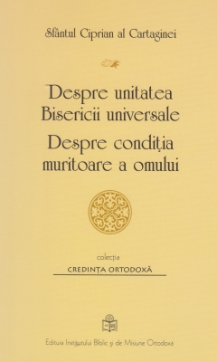 Despre unitatea Bisericii universale. Despre conditia muritoare a omului