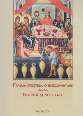 Familia crestina, o binecuvantare pentru Biserica si Societate