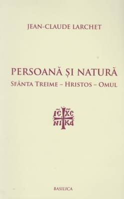 Persoana si natura. Sfanta Treime - Hristos - Omul
