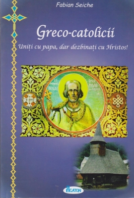 Greco-catolicii. Uniti cu papa, dar dezbinati cu Hristos