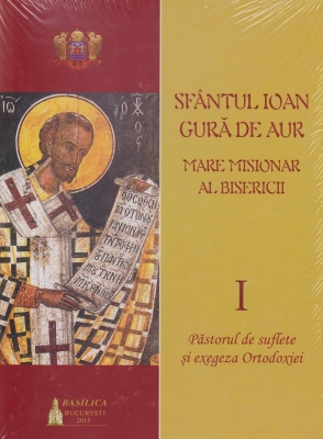 Sfantul Ioan Gura de Aur - Mare misionar al Bisericii (Vol 1 + Vol 2)